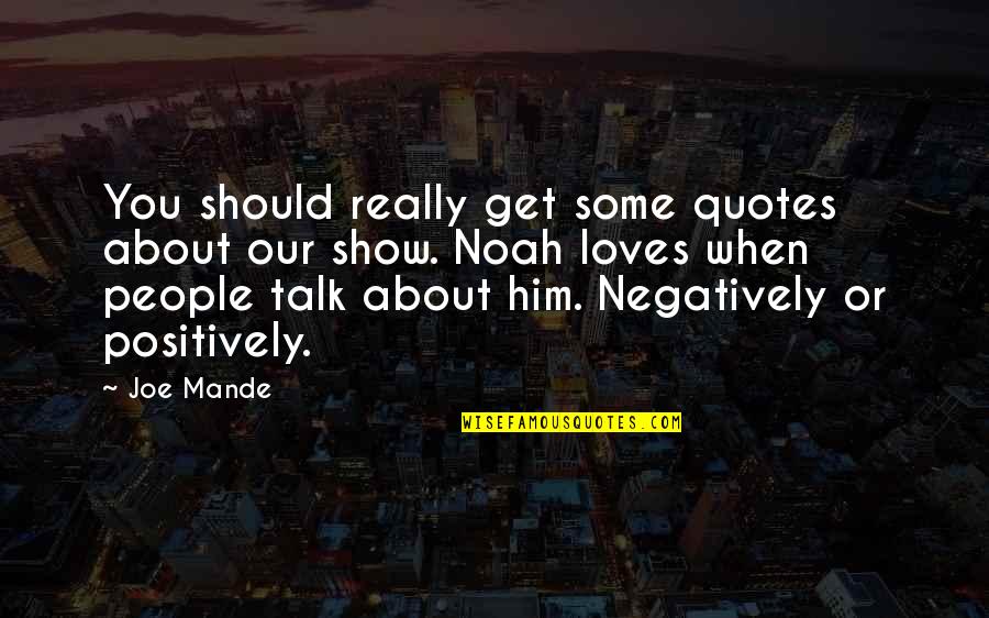 Negatively Quotes By Joe Mande: You should really get some quotes about our