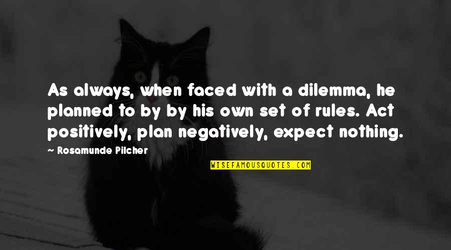 Negatively Quotes By Rosamunde Pilcher: As always, when faced with a dilemma, he