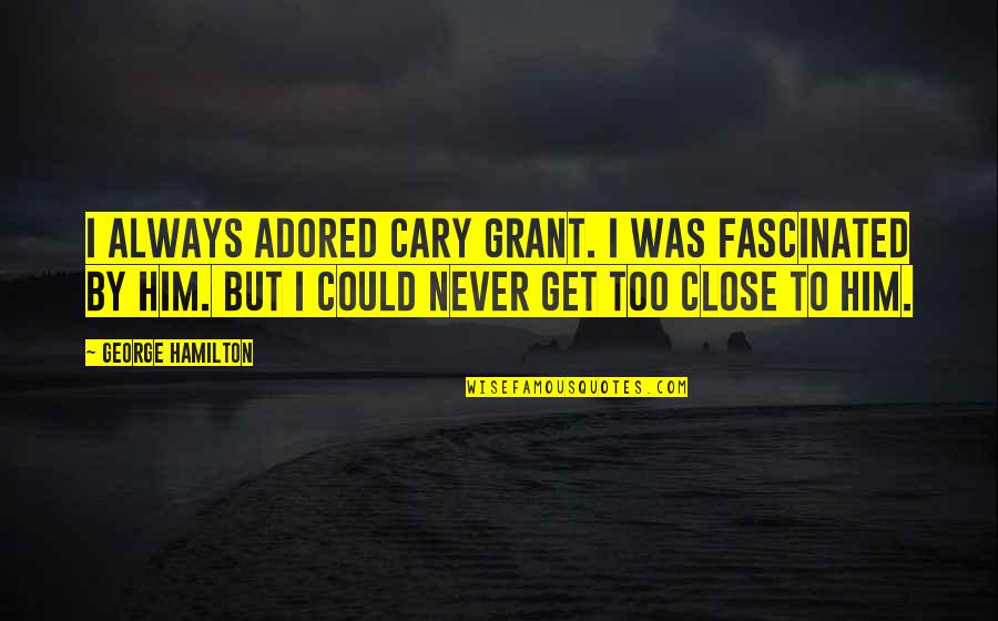 Negatives Of War Quotes By George Hamilton: I always adored Cary Grant. I was fascinated