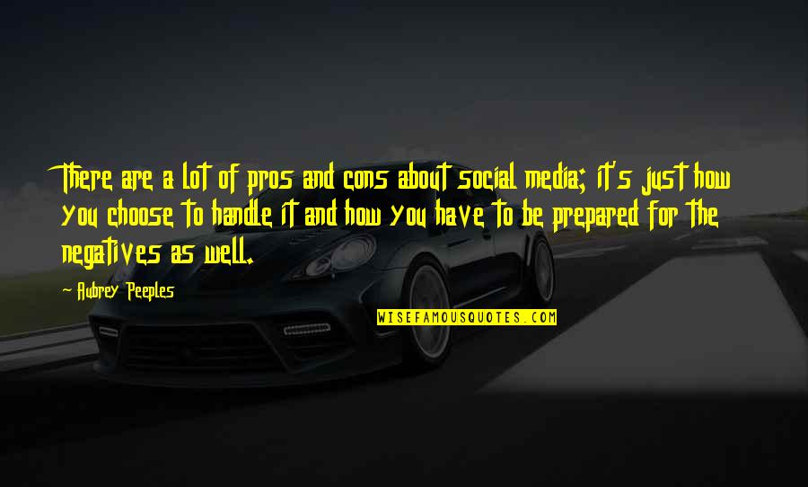 Negatives Quotes By Aubrey Peeples: There are a lot of pros and cons Negatives Quotes By Aubrey Peeples: There are a lot of pros and cons