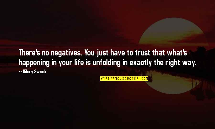 Negatives Quotes By Hilary Swank: There's no negatives. You just have to trust Negatives Quotes By Hilary Swank: There's no negatives. You just have to trust
