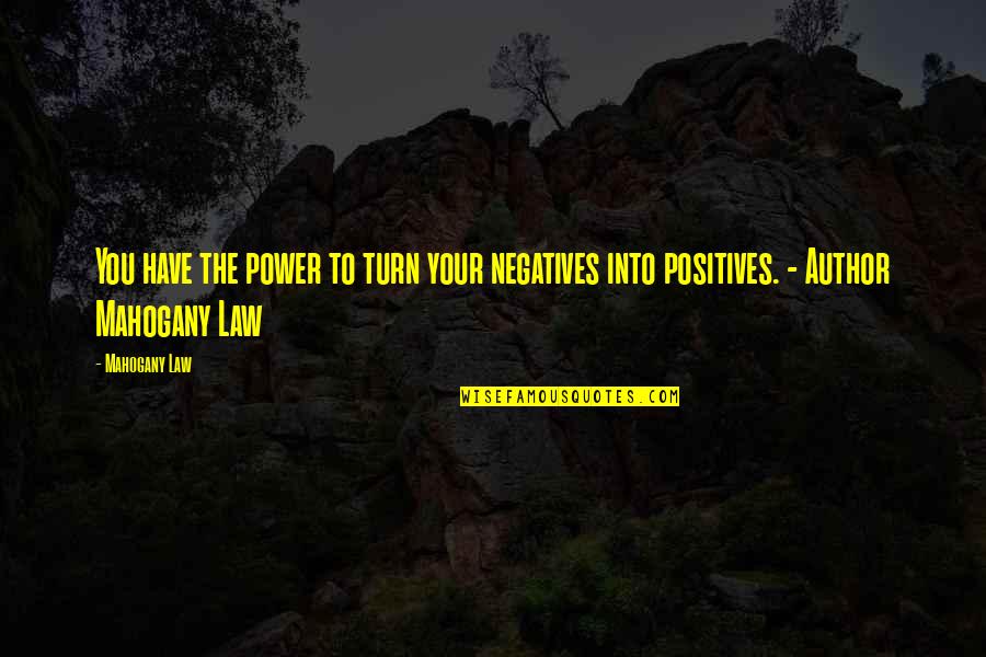 Negatives Quotes By Mahogany Law: You have the power to turn your negatives