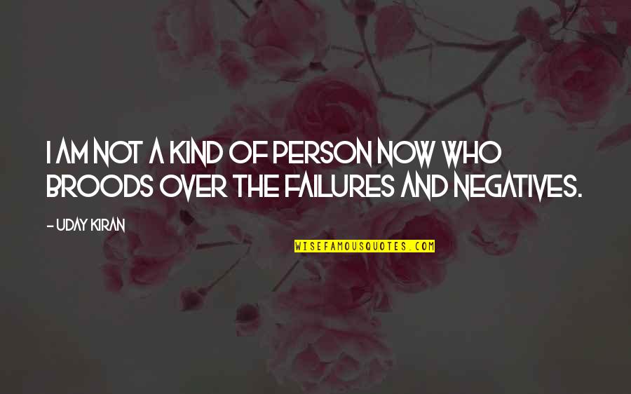 Negatives Quotes By Uday Kiran: I am not a kind of person now