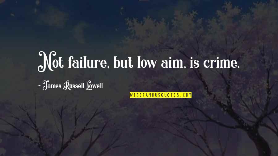 Negativity And Success Quotes By James Russell Lowell: Not failure, but low aim, is crime. Negativity And Success Quotes By James Russell Lowell: Not failure, but low aim, is crime.