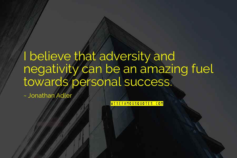 Negativity And Success Quotes By Jonathan Adler: I believe that adversity and negativity can be