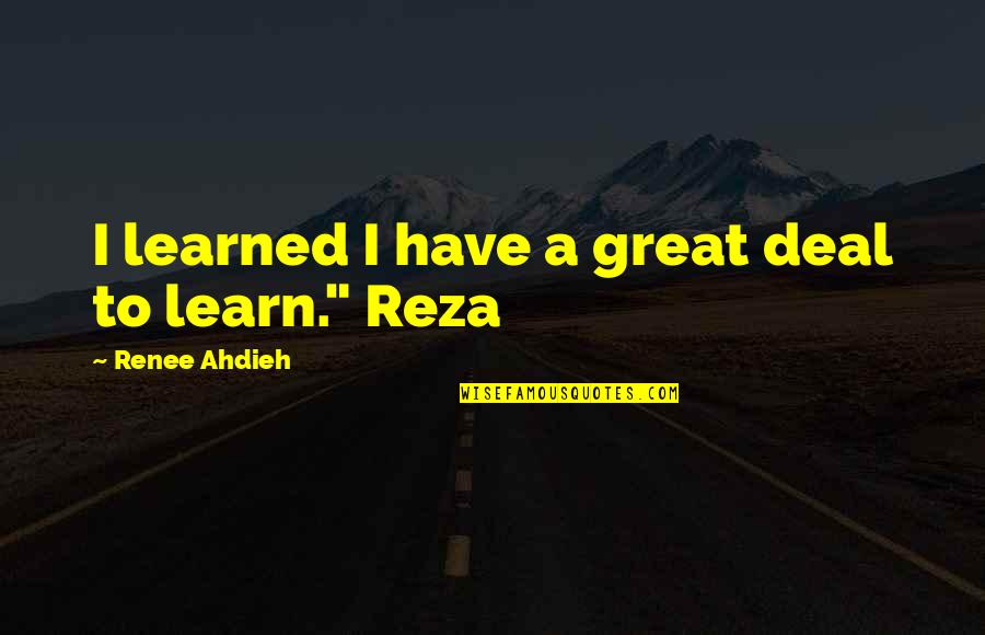 Negativity Breeds Negativity Quotes By Renee Ahdieh: I learned I have a great deal to Negativity Breeds Negativity Quotes By Renee Ahdieh: I learned I have a great deal to