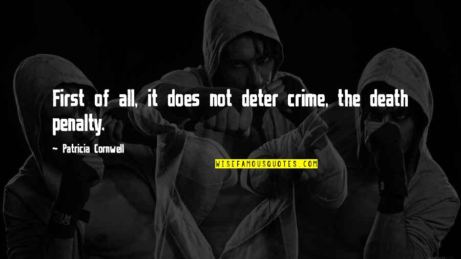 Negativity Gets You Nowhere Quotes By Patricia Cornwell: First of all, it does not deter crime,