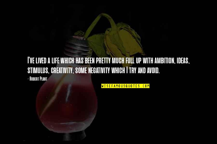Negativity In Life Quotes By Robert Plant: I've lived a life which has been pretty Negativity In Life Quotes By Robert Plant: I've lived a life which has been pretty
