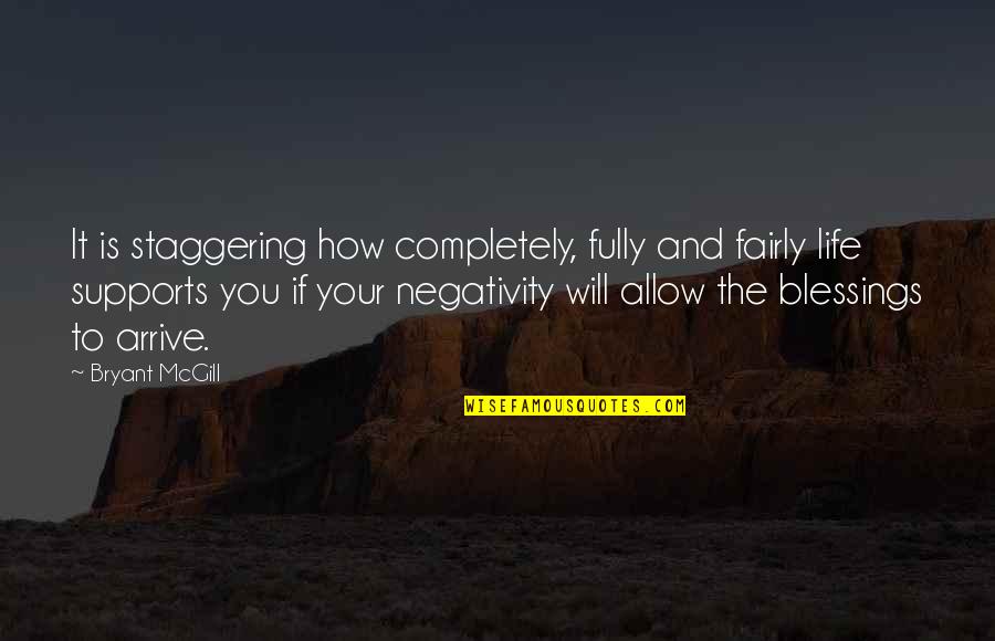 Negativity In Your Life Quotes By Bryant McGill: It is staggering how completely, fully and fairly
