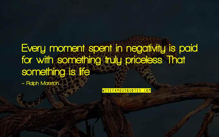 Negativity Out Of My Life Quotes By Ralph Marston: Every moment spent in negativity is paid for