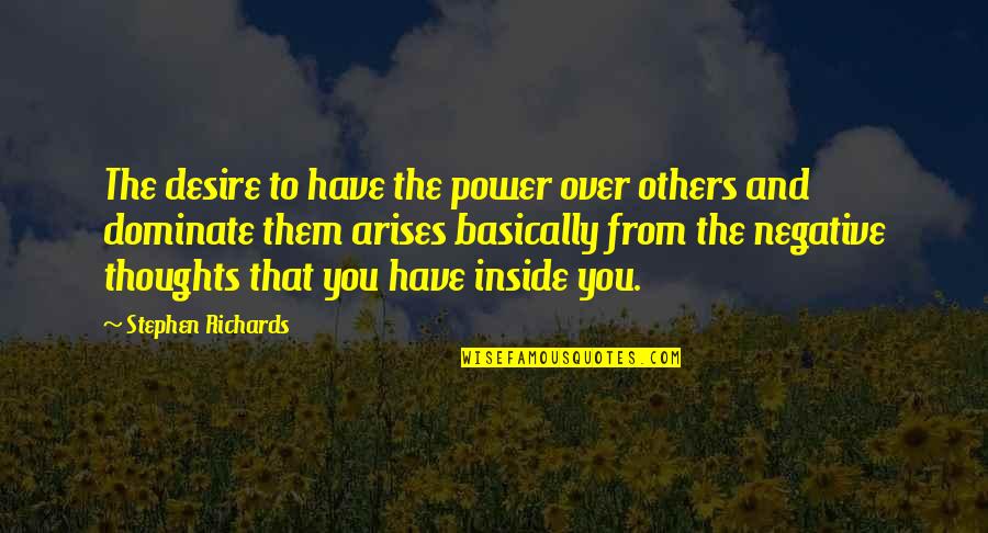 Negativity Quotes And Quotes By Stephen Richards: The desire to have the power over others