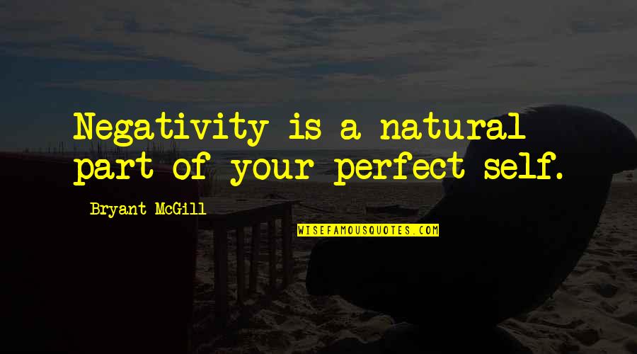 Negativity Quotes By Bryant McGill: Negativity is a natural part of your perfect