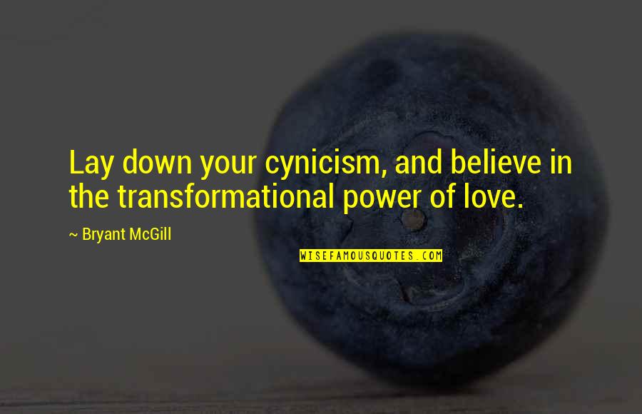 Negativity Quotes By Bryant McGill: Lay down your cynicism, and believe in the