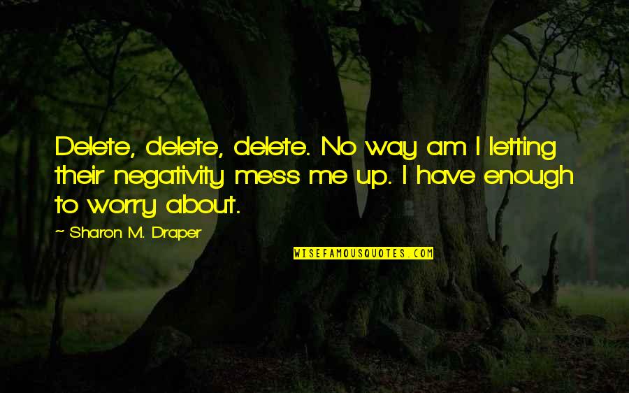 Negativity Quotes By Sharon M. Draper: Delete, delete, delete. No way am I letting