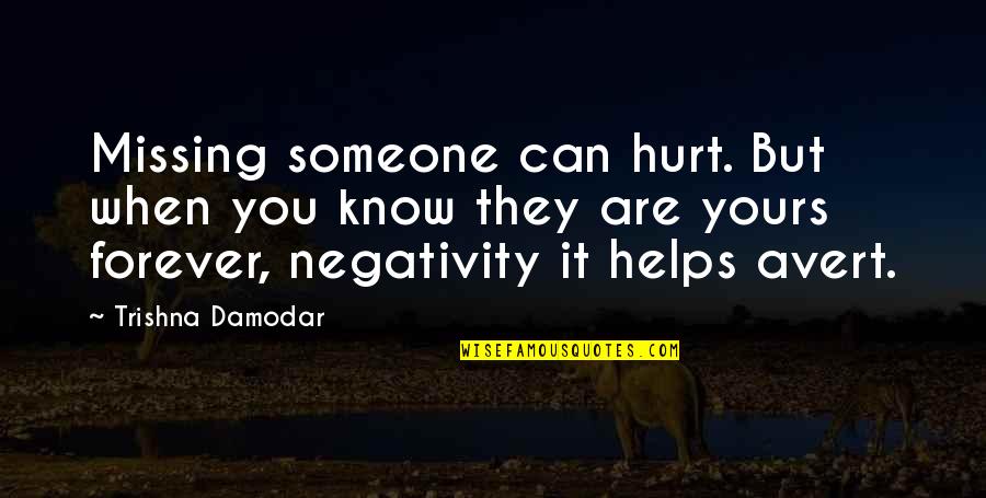 Negativity Quotes By Trishna Damodar: Missing someone can hurt. But when you know