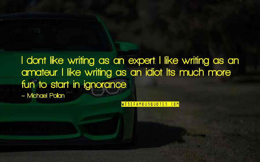 Negativiy Quotes By Michael Pollan: I don't like writing as an expert. I