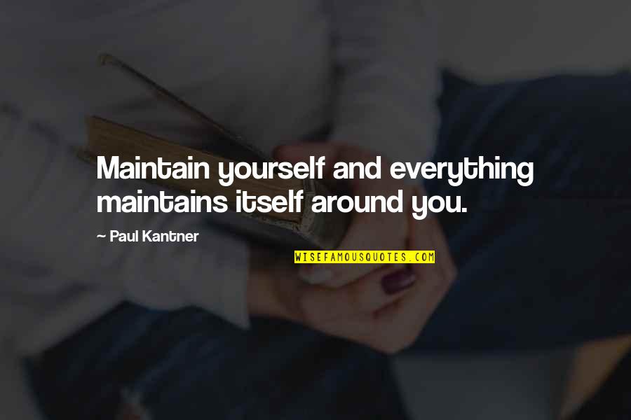 Negativiy Quotes By Paul Kantner: Maintain yourself and everything maintains itself around you.
