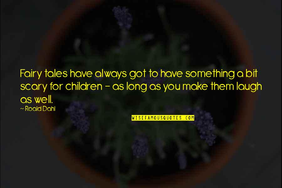 Negativna Energija Magija Quotes By Roald Dahl: Fairy tales have always got to have something Negativna Energija Magija Quotes By Roald Dahl: Fairy tales have always got to have something
