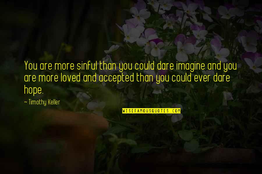 Negativna Konotacija Quotes By Timothy Keller: You are more sinful than you could dare