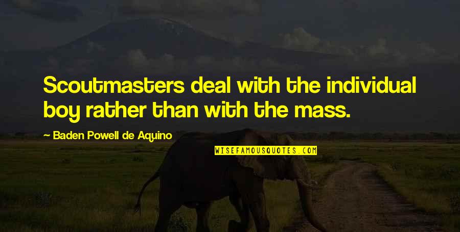 Negatory Ghost Quotes By Baden Powell De Aquino: Scoutmasters deal with the individual boy rather than Negatory Ghost Quotes By Baden Powell De Aquino: Scoutmasters deal with the individual boy rather than