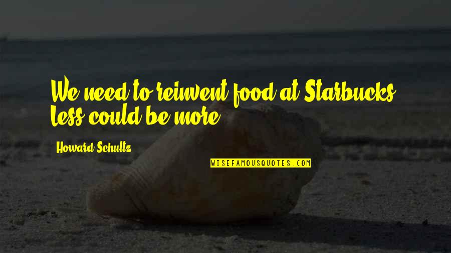 Negatory Pigpen Quotes By Howard Schultz: We need to reinvent food at Starbucks. Less Negatory Pigpen Quotes By Howard Schultz: We need to reinvent food at Starbucks. Less