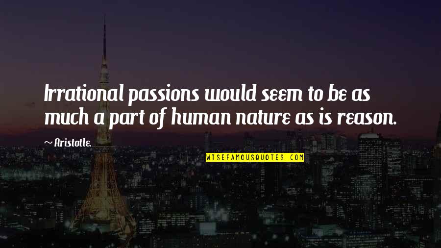 Negatoscopio Quotes By Aristotle.: Irrational passions would seem to be as much