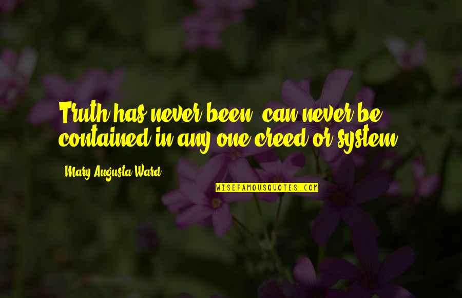 Negbenebor Darlene Quotes By Mary Augusta Ward: Truth has never been, can never be, contained Negbenebor Darlene Quotes By Mary Augusta Ward: Truth has never been, can never be, contained