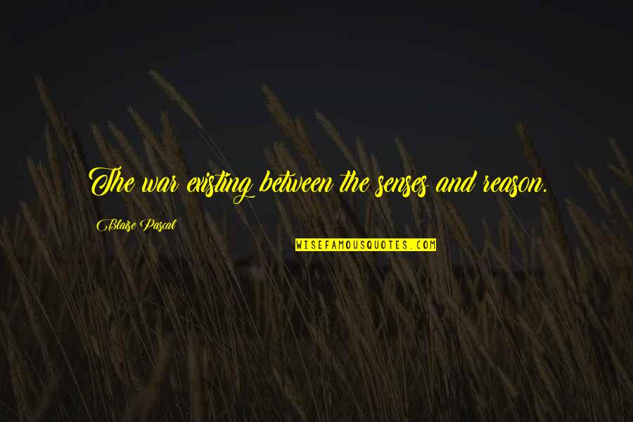 Negeren In Engels Quotes By Blaise Pascal: The war existing between the senses and reason. Negeren In Engels Quotes By Blaise Pascal: The war existing between the senses and reason.