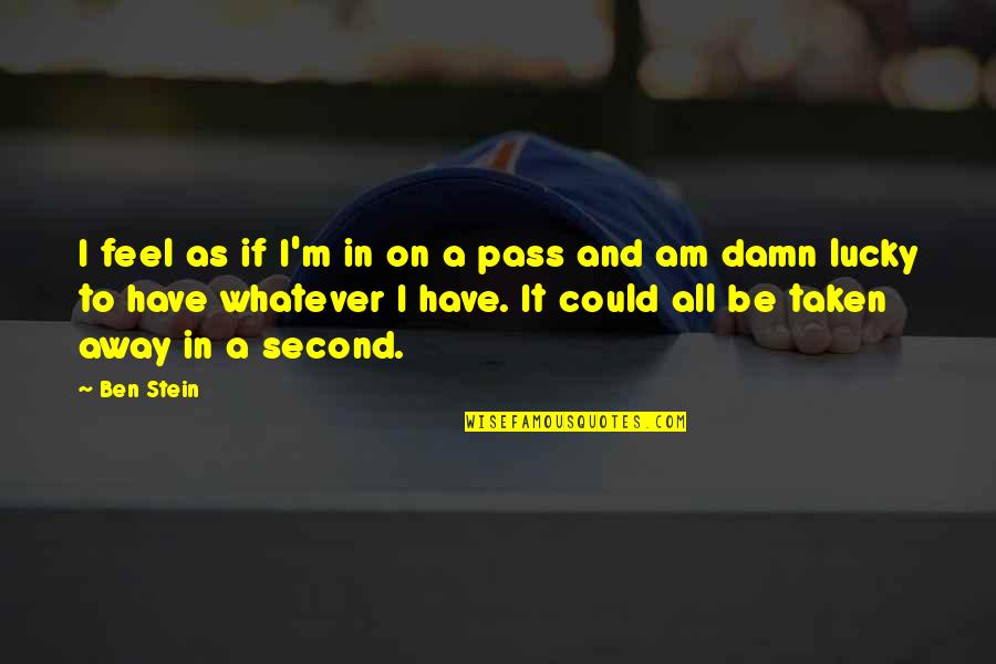 Negers Moppen Quotes By Ben Stein: I feel as if I'm in on a Negers Moppen Quotes By Ben Stein: I feel as if I'm in on a