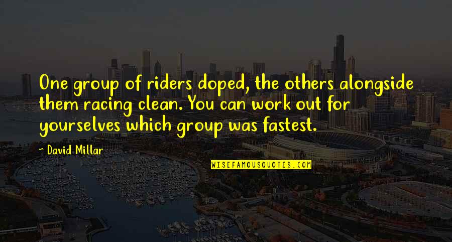Negget Quotes By David Millar: One group of riders doped, the others alongside Negget Quotes By David Millar: One group of riders doped, the others alongside