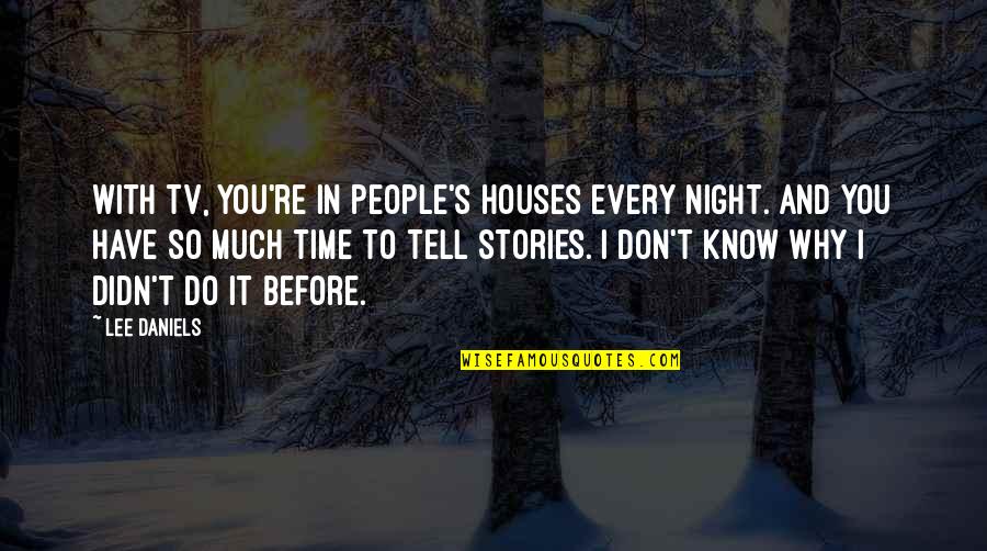 Neglect In Frankenstein Quotes By Lee Daniels: With TV, you're in people's houses every night.