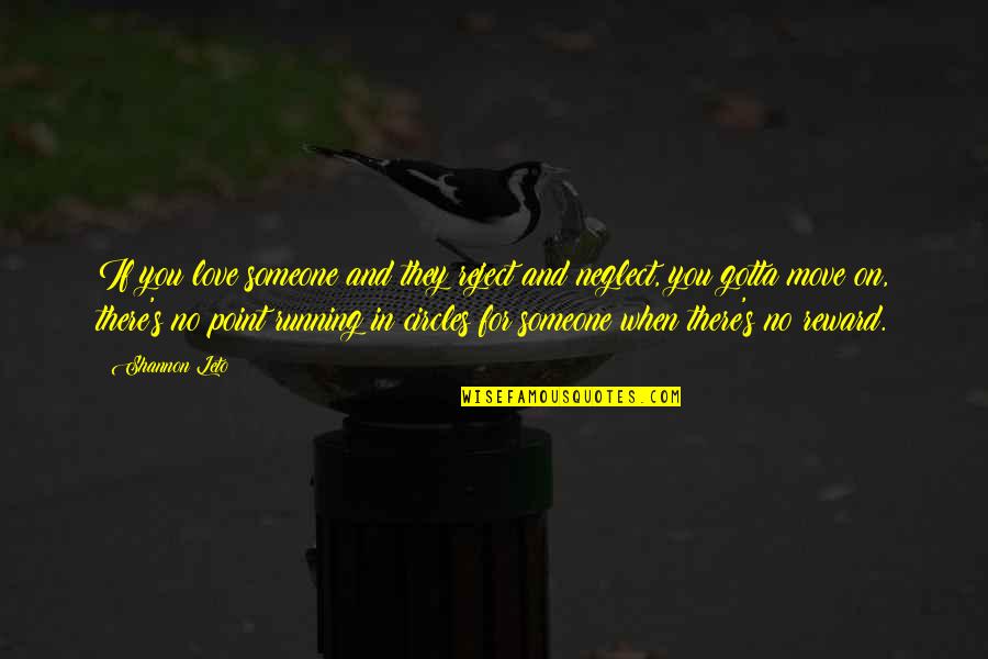 Neglect In Love Quotes By Shannon Leto: If you love someone and they reject and Neglect In Love Quotes By Shannon Leto: If you love someone and they reject and