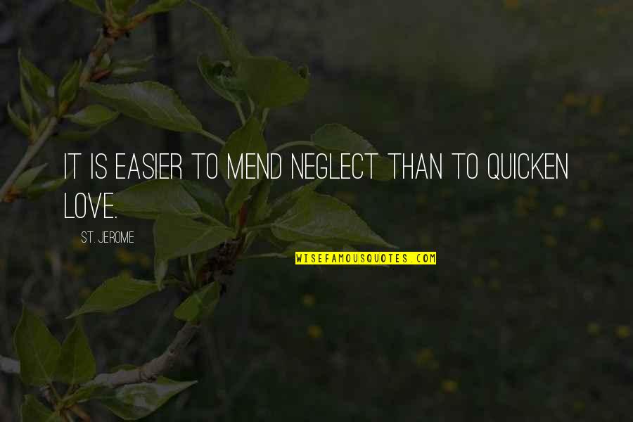 Neglect In Love Quotes By St. Jerome: It is easier to mend neglect than to