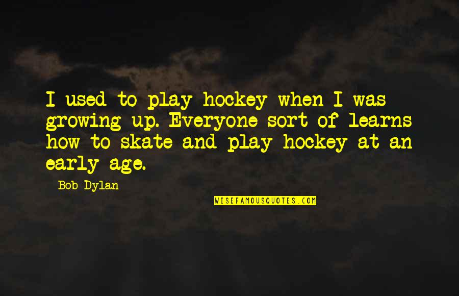 Neglect In The Glass Castle Quotes By Bob Dylan: I used to play hockey when I was Neglect In The Glass Castle Quotes By Bob Dylan: I used to play hockey when I was
