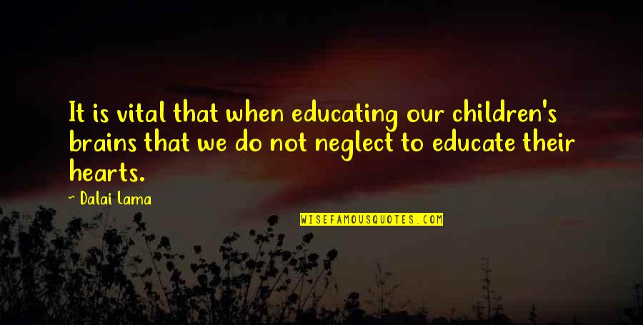 Neglect Quotes By Dalai Lama: It is vital that when educating our children's Neglect Quotes By Dalai Lama: It is vital that when educating our children's