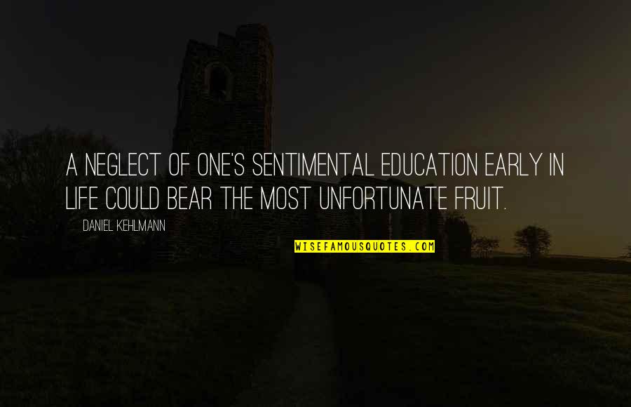 Neglect Quotes By Daniel Kehlmann: A neglect of one's sentimental education early in Neglect Quotes By Daniel Kehlmann: A neglect of one's sentimental education early in