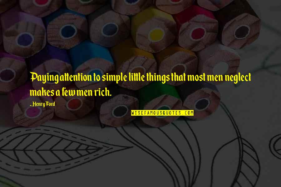 Neglect Quotes By Henry Ford: Paying attention to simple little things that most