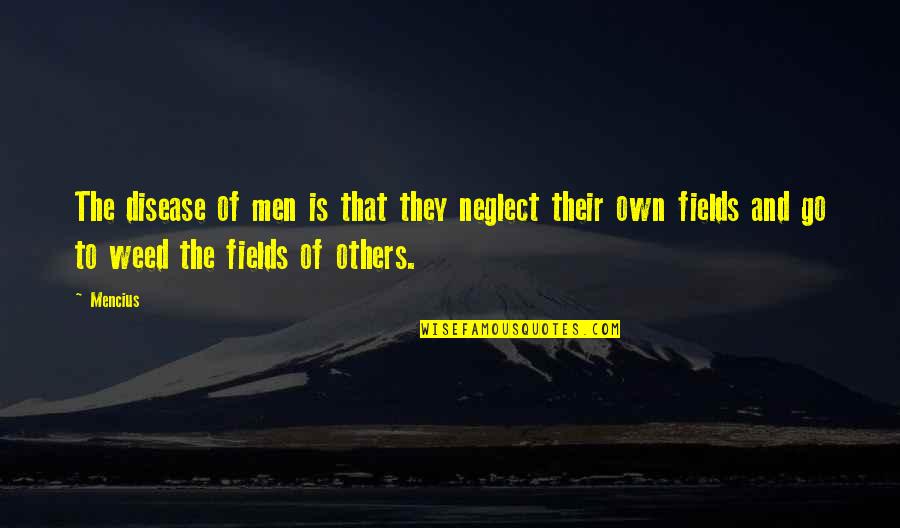 Neglect Quotes By Mencius: The disease of men is that they neglect Neglect Quotes By Mencius: The disease of men is that they neglect