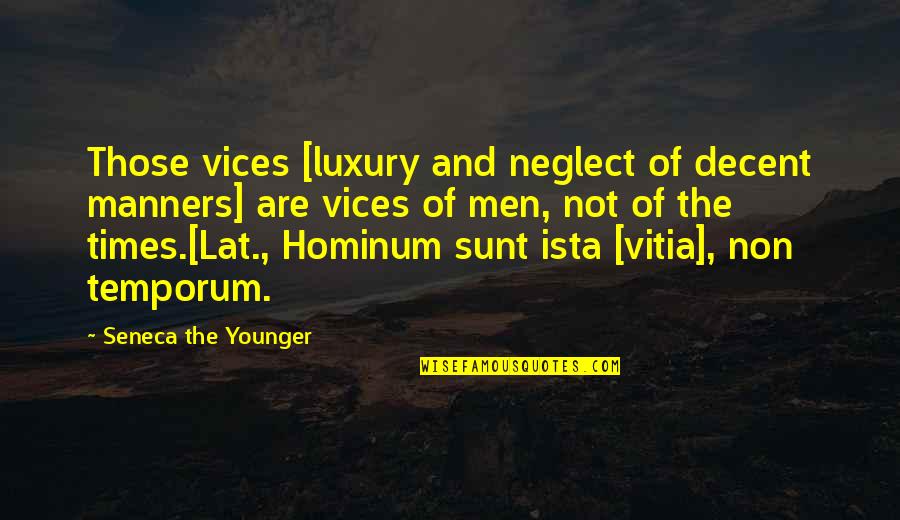 Neglect Quotes By Seneca The Younger: Those vices [luxury and neglect of decent manners]