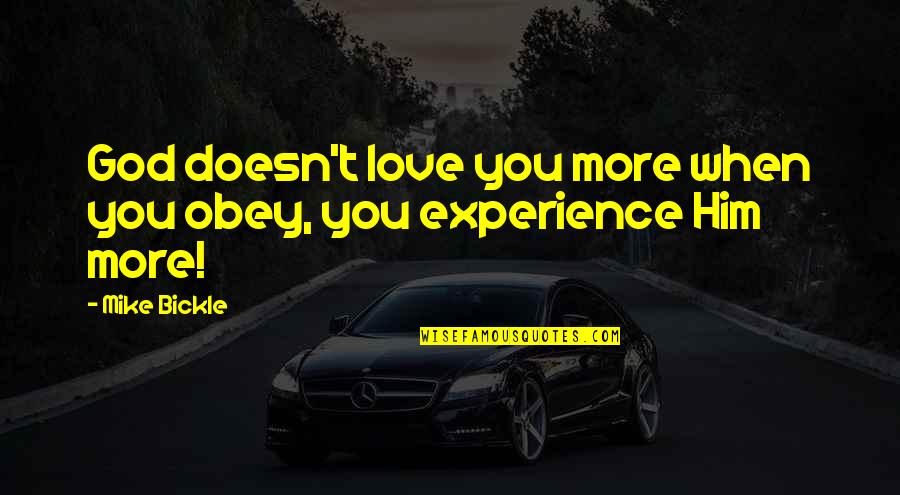 Neglect Your Love Quotes By Mike Bickle: God doesn't love you more when you obey,