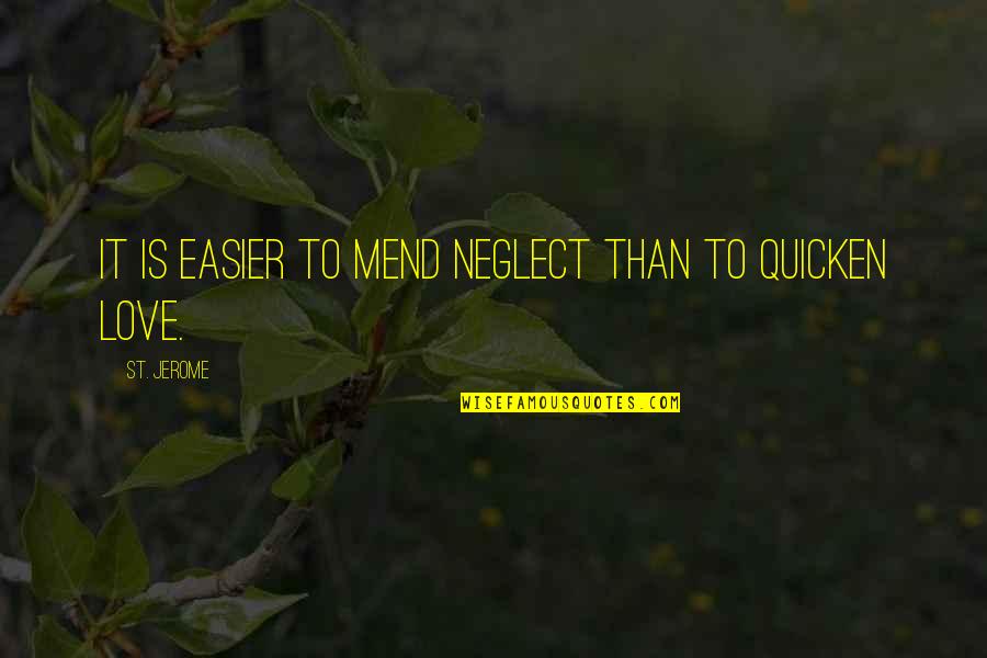 Neglect Your Love Quotes By St. Jerome: It is easier to mend neglect than to