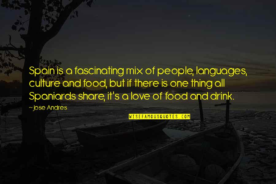 Neglected By Someone Quotes By Jose Andres: Spain is a fascinating mix of people, languages,