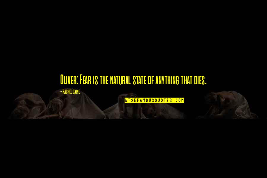 Neglected By Your Boyfriend Quotes By Rachel Caine: Oliver: Fear is the natural state of anything