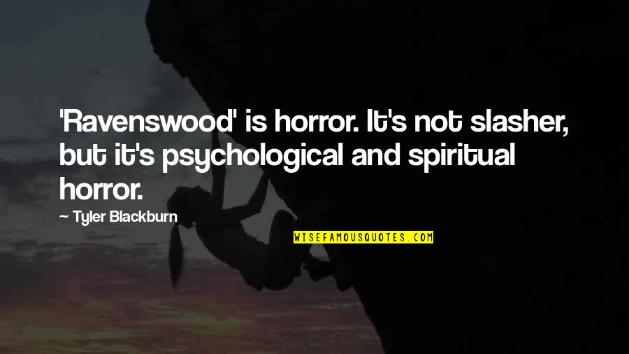 Neglected Child Quotes By Tyler Blackburn: 'Ravenswood' is horror. It's not slasher, but it's