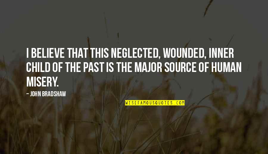 Neglected Children Quotes By John Bradshaw: I believe that this neglected, wounded, inner child