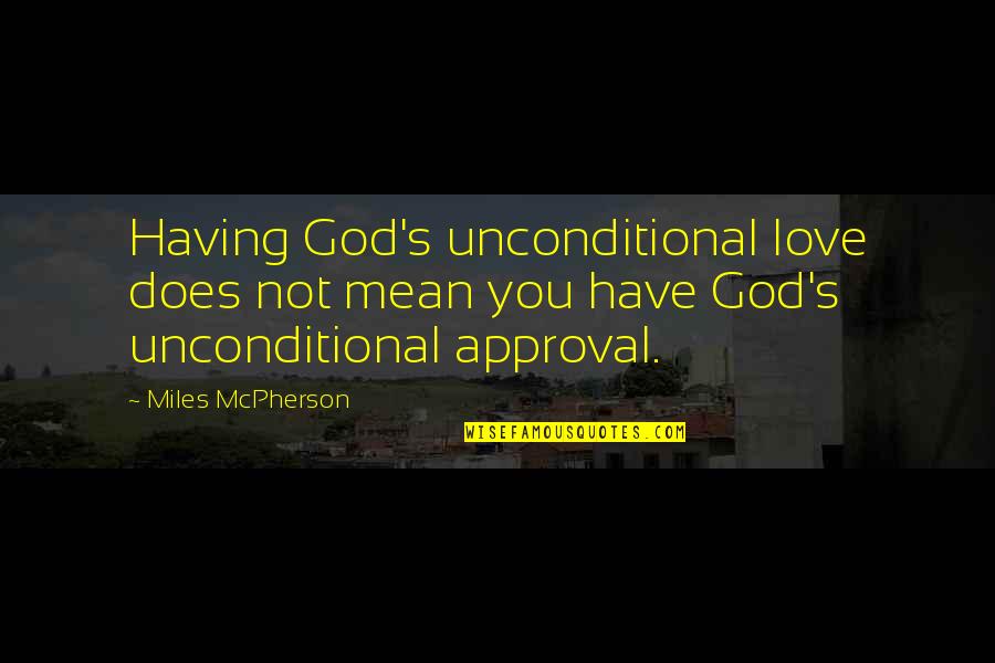 Neglected Friendship Quotes By Miles McPherson: Having God's unconditional love does not mean you