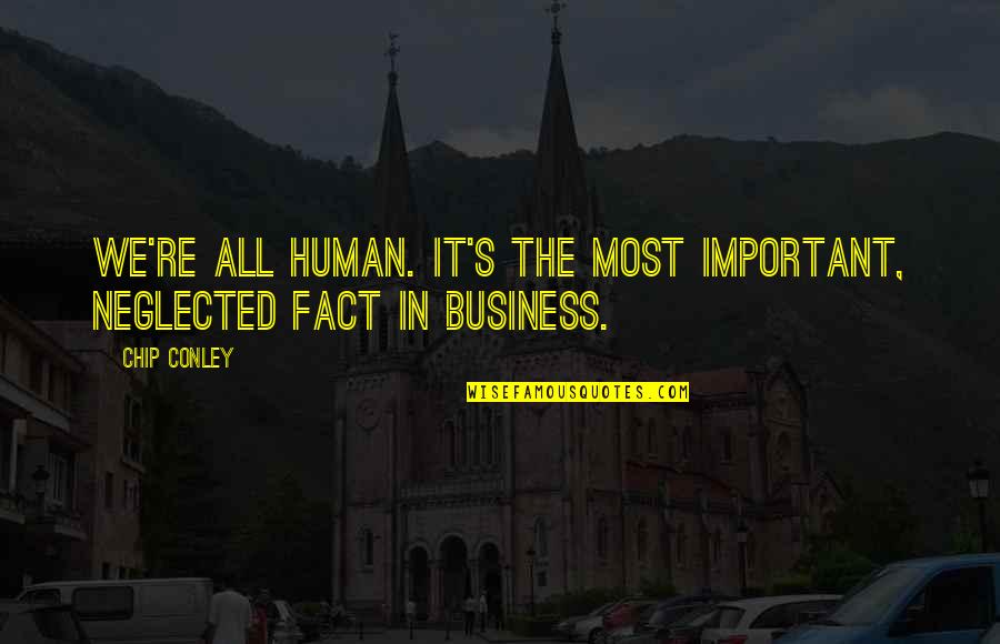 Neglected In Quotes By Chip Conley: We're all human. It's the most important, neglected