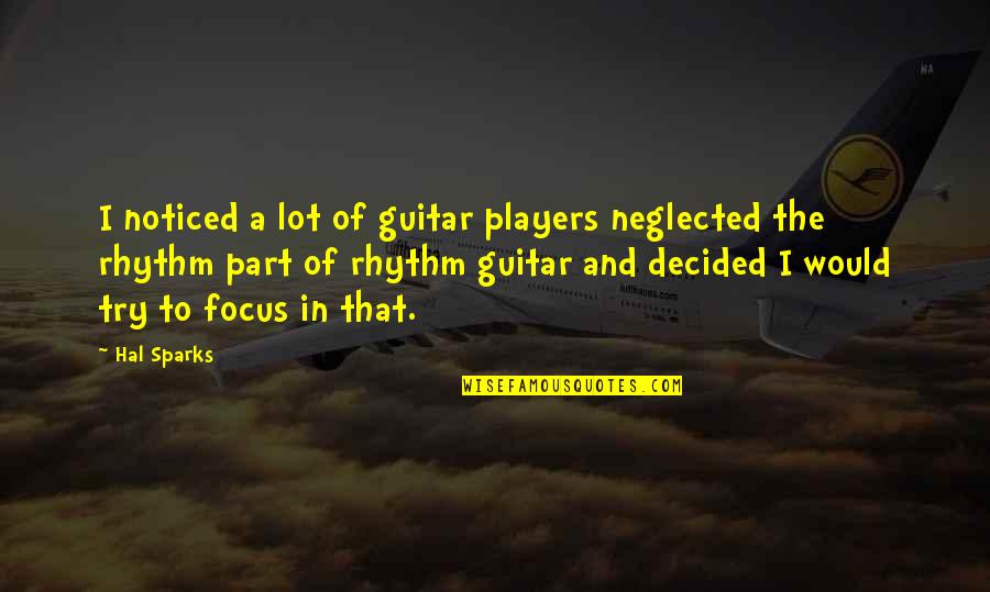 Neglected In Quotes By Hal Sparks: I noticed a lot of guitar players neglected Neglected In Quotes By Hal Sparks: I noticed a lot of guitar players neglected