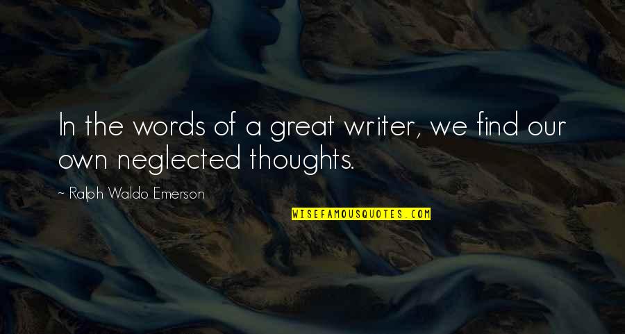 Neglected In Quotes By Ralph Waldo Emerson: In the words of a great writer, we Neglected In Quotes By Ralph Waldo Emerson: In the words of a great writer, we