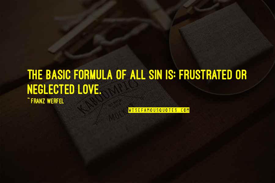 Neglected Love Quotes By Franz Werfel: The basic formula of all sin is: frustrated
